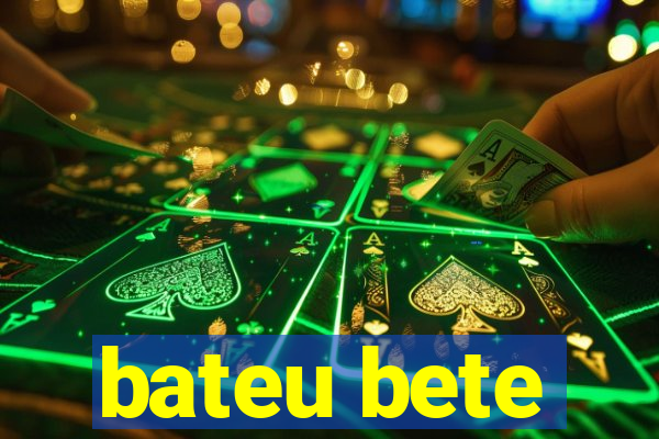 bateu bete